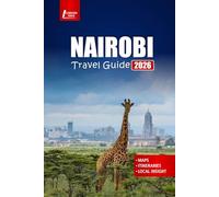 NAIROBI Travel Guide 2026: Discover Kenya’s Wildlife Safaris, Local Culture, Top Attractions, Day Trips, Food, and Practical Tips