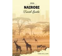 NAIROBI TRAVEL GUIDE 2026: Safari Capital, National Park, Giraffe Encounters, Maasai Culture & East African Adventures