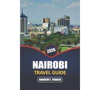 Nairobi Travel Guide 2026: Unlock the Heart of Kenya’s Capital: Wildlife Adventures, Local Culture, Urban Life, Hidden Gems, and Unforgettable Experiences