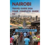 Nairobi Travel Guide 2026: Your Complete Guide to Exploring Kenya’s Vibrant Heart