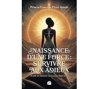Naissance d’une force : survivre aux adieux: Au-delà de l'abandon : un nouveau Soleil se lève
