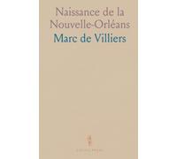 Naissance de la Nouvelle-Orléans: 1717-1722: Les projets, les crises et les acteurs qui ont bâti la ville