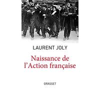 Naissance de l'Action française: Maurice Barrès, Charles Maurras et l'extrême droite nationaliste au tournant du XXe siècle