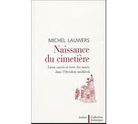 Naissance du cimetière: Lieux sacrés et terre des morts dans l'Occident médiéval