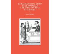 Naissance du droit et notariat à travers les âge et au delà