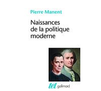 Naissances de la politique moderne: Machiavel, Hobbes, Rousseau