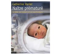 Naître prématuré: Le bébé, son médecin et son psychanalyste