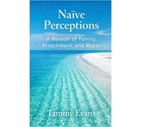 Naïve Perceptions: A memoir of Family, Attachment, and Repair