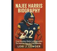 NAJEE HARRIS BIOGRAPHY: From Homeless Shelters To NFL Stardom -The Inspiring Story Of a True Underdog Champion.