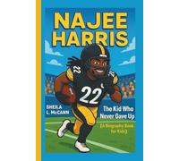 NAJEE HARRIS: The Kid Who Never Gave Up (A Biography Book for Kids)
