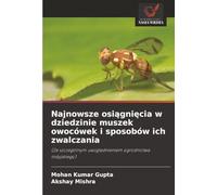 Najnowsze osiągnięcia w dziedzinie muszek owocówek i sposobów ich zwalczania: (Ze szczególnym uwzględnieniem ogrodnictwa indyjskiego)