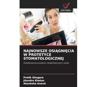 Najnowsze OsiĄgniĘcia W Protetyce Stomatologicznej: Kszta¿towanie przysz¿o¿ci rehabilitacji jamy ustnej