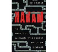 Nakam: The Holocaust Survivors Who Sought Full-Scale Revenge (Stanford Studies in Jewish History and Culture)
