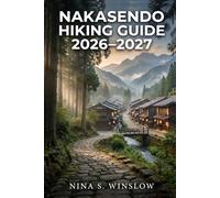 NAKASENDO HIKING GUIDE 2026 - 2027: Walking Japan’s Historic Trail with Route Planning, Stage Breakdowns, and Cultural Insights (The Ultimate Hiking Guide Series)