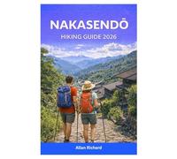 NAKASENDŌ HIKING GUIDE 2026: A Complete Self-Guided Walking Guide Through Japan’s Historic Samurai Trail Featuring Kiso Valley Routes, Post Town ... Forwarding Tips (UPDATED TRAVEL COMPANION)