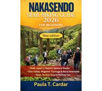 NAKASENDO TRAIL HIKING GUIDE 2026 FOR BEGINNERS: Walk Japan’s Historic Samurai Route with Kiso Valley, Magome-Tsumago & Narai Itineraries, Maps, Ryokan Stays, and Packing Tips