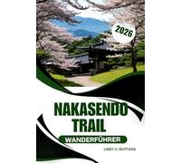 NAKASENDO TRAIL WANDERFÜHRER 2026: Eine unvergessliche Reise durch Japans historische Poststädte und malerische Bergpfade