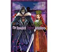 Nakasone, Haiji - The Unwanted Undead Adventurer (Manga): Volume 4 (UNWANTED UNDEAD ADVENTURER GN)