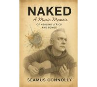 Naked: A Music Memoir of Healing Lyrics and Songs