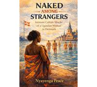 Naked Among Strangers: Intimate Culture Shocks of a Ugandan Woman in Denmark