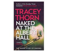 Naked at the Albert Hall: The Inside Story of Singing