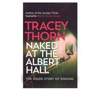 Naked at the Albert Hall: The Inside Story of Singing