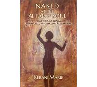 Naked at the Altar of Soul: Poetry from the Soul Realms of the Underworld, Mystery, and Remembering