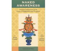 Naked Awareness: Practical Instructions on the Union of Mahamudra and Dzogchen