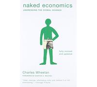 Naked Economics: Undressing the Dismal Science (Fully Revised and Updated) by Charles Wheelan(2010-04-19)