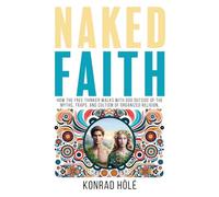 Naked Faith: How the freethinker walks with God outside of the myths, traps, and cultism of organized religion.