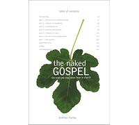 Naked Gospel: Jesus Plus Nothing. 100% Natural. No Additives.: Truth You May Never Hear in Church