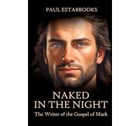 Naked In The Night: The Writer of the Gospel of Mark