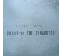 Naked Lunch - Songs for the Exhausted