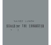 Naked Lunch - Songs For The Exhausted