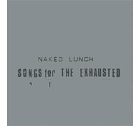 Naked Lunch - Songs For The Exhausted [Vinilo]
