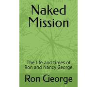 Naked Mission: The life and times of Ron and Nancy George