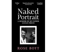 Naked Portrait: A Memoir of Lucian Freud