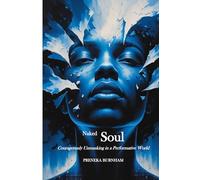 Naked Soul: Courageously Unmasking in a Performative World (SOLprint: The Legacy Remembered)