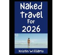 Naked Travel For 2026: Here’s All The Best Places Around the World Where You Gotta Go Nude (In the Nude)