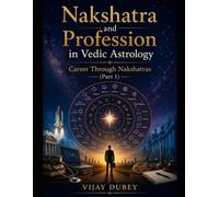 NAKSHATRA AND PROFESSION IN VEDIC ASTROLOGY : CAREER THROUGH NAKSHATRAS (PART 1)