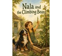 Nala and the Climbing Beans: A Kids Gardening Story for Ages 4-8 - Growing Vegetables from Seed to Harvest with Bean Plants, Companion Planting, and Fun Garden Facts