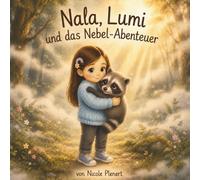 Nala, Lumi und das Nebel-Abenteuer: Eine Kinderbuchgeschichte über die Angst vor dem Unbekannten und die heilende Kraft des Vertrauens (Das kleine Licht im Regen)