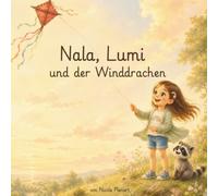 Nala, Lumi und der Winddrachen: Eine liebevolle Geschichte über Freundschaft, Kreativität und die Kraft der Fantasie (Das kleine Licht im Regen)