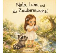 Nala, Lumi und die Zaubermuschel: Eine liebevolle Geschichte über Mitgefühl, Zusammenhalt und die Freude am Helfen (Das kleine Licht im Regen)