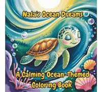 Nala’s Ocean Dreams: A Calming Ocean-Themed Coloring Book: Peaceful Pages to Color and Dream (The Nala The Sea Turtle Adventure Series)
