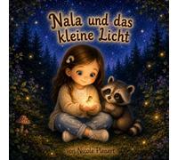 Nala und das kleine Licht: Eine Kinderbuchgeschichte über Mitgefühl und die heilende Kraft des Zuhörens (Das kleine Licht im Regen)