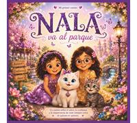 NALA va al parque.: Un cuento sobre el amor, la confianza y la importancia de estar siempre cerca de quienes te quieren. (LAS AVENTURAS DE NALA)