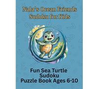 Nala's Ocean Friends Sudoku for Kids: Fun Sudoku Puzzle Book for Kids Ages 6-10 Featuring Ocean Animals (The Nala The Sea Turtle Adventure Series)