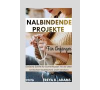 Nalbindende Projekte Für Anfänger: Einfache Schritt-für-Schritt-Muster mit der alten nordischen Nadeltechnik (nicht stricken)