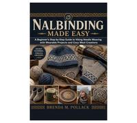 Nalbinding Made Easy: A Beginner’s Step-by-Step Guide to Viking Needle Weaving with Wearable Projects and Cozy Wool Creations